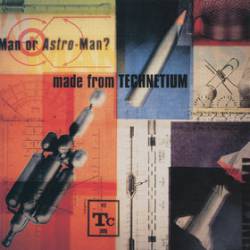 Man Or Astro-man : Made from Technetium